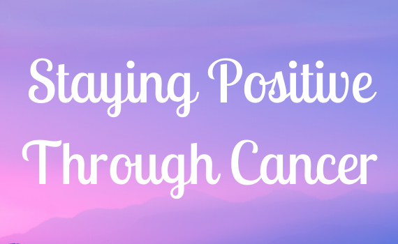 Staying Positive Through Cancer